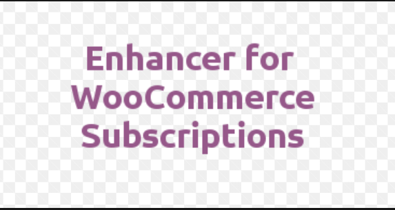 Enhancer for WooCommerce Subscriptions (v4.7.0) - WooCommerce订阅功能增强插件
